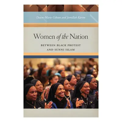 "Women of the Nation: Between Black Protest and Sunni Islam" - "" ("Gibson Dawn-Marie")(Paperbac