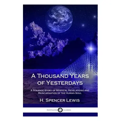 "A Thousand Years of Yesterdays: A Strange Story of Mystical Revelations and Reincarnation of th