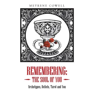 "Remembering: the Soul of You: Archetypes, Beliefs, Tarot and You" - "" ("Cowell Meyrene")(Paper