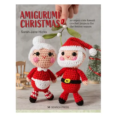 "Amigurumi Christmas: 20 Super-Cute Kawaii Crochet Projects for the Festive Season" - "" ("Hicks