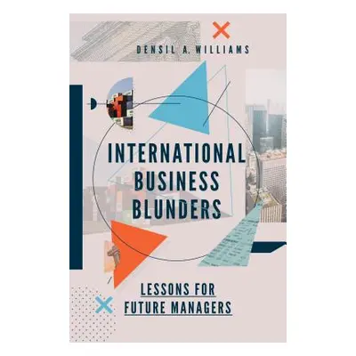 "International Business Blunders: Lessons for Future Managers" - "" ("Williams Densil A.")(Pevná