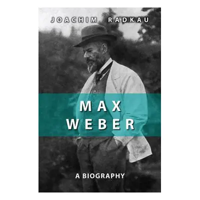 "Max Weber: A Biography" - "" ("Radkau Joachim")(Pevná vazba)