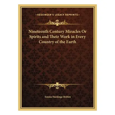 "Nineteenth Century Miracles Or Spirits and Their Work in Every Country of the Earth" - "" ("Bri