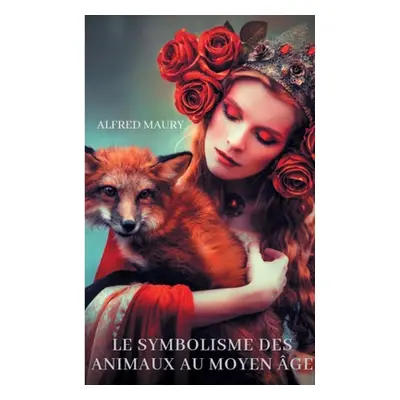 "Le symbolisme des animaux au moyen ge: sociologie des reprsentations animalires dans la culture