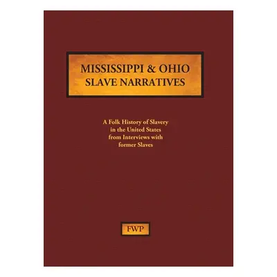 "Mississippi & Ohio Slave Narratives: A Folk History of Slavery in the United States from Interv