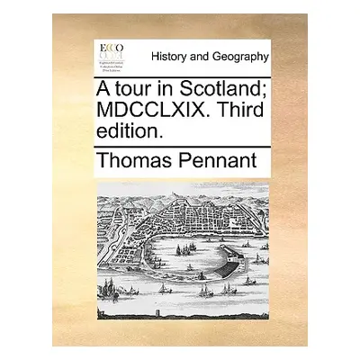 "A Tour in Scotland; MDCCLXIX. Third Edition." - "" ("Pennant Thomas")(Paperback)