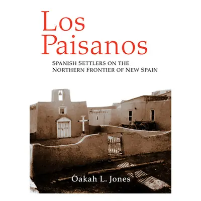 "Los Paisanos: Spanish Settlers on the Northern Frontier of New Spain" - "" ("Jones Oakah L.")(P