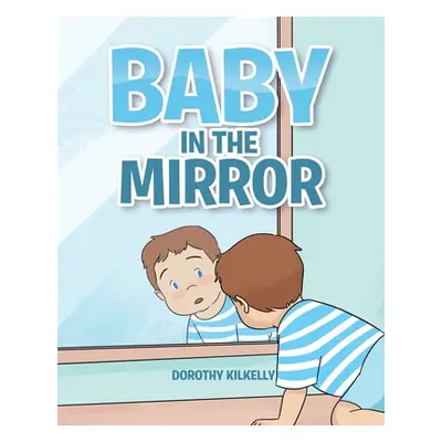 "Baby in the Mirror" - "" ("Kilkelly Dorothy")(Paperback)