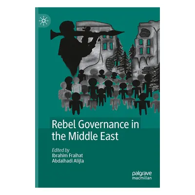 "Rebel Governance in the Middle East" - "" ("Fraihat Ibrahim")(Pevná vazba)