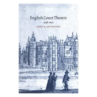 "English Court Theatre: 1558-1642" - "" ("Astington John H.")(Paperback)