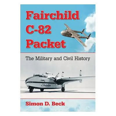 "Fairchild C-82 Packet: The Military and Civil History" - "" ("Beck Simon D.")(Paperback)