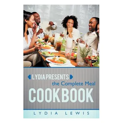 "Lydia Presents the Complete Meal Cookbook" - "" ("Lewis Lydia")(Paperback)