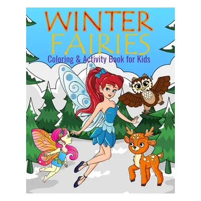 "Winter Fairies Coloring & Activity Book For Kids: Color Me Fairies with Assorted Cute Holiday A