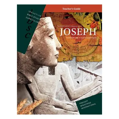 "Joseph - Surrendering to God's Sovereignty (Inductive Bible Study Curriculum Teacher's Guide)" 