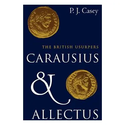 "Carausius and Allectus: The British Usurpers" - "" ("Casey P. J.")(Pevná vazba)