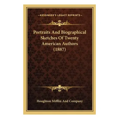 "Portraits And Biographical Sketches Of Twenty American Authors (1887)" - "" ("Houghton Mifflin 