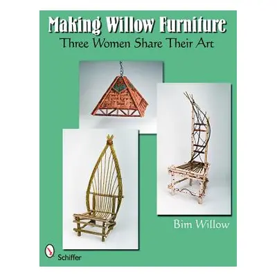 "Making Willow Furniture: Three Women Share Their Art" - "" ("Willow Bim")(Paperback)