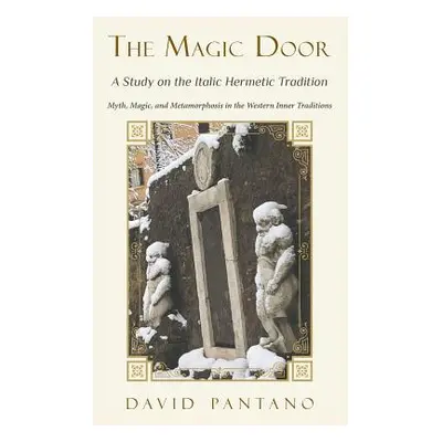 "The Magic Door - A Study on the Italic Hermetic Tradition: Myth, Magic, and Metamorphosis in th