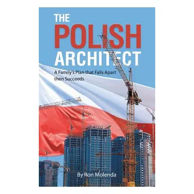 "The Polish Architect: A Family's Plan that Falls Apart then Succeeds" - "" ("Molenda Ron")(Pape