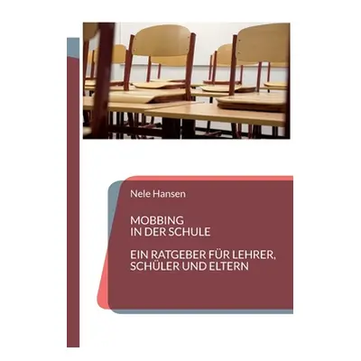 "Mobbing in der Schule: Ein Ratgeber fr Lehrer, Schler und Eltern" - "" ("Hansen Nele")(Paperbac