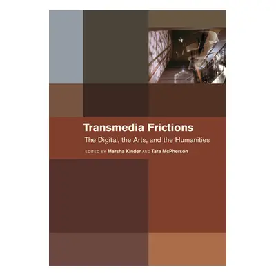 "Transmedia Frictions: The Digital, the Arts, and the Humanities" - "" ("Kinder Marsha")(Pevná v