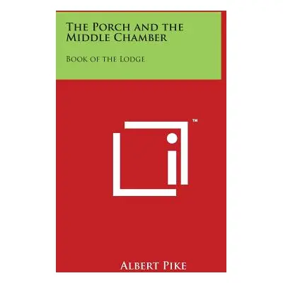 "The Porch and the Middle Chamber: Book of the Lodge" - "" ("Pike Albert")(Paperback)