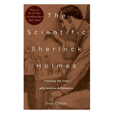 "Scientific Sherlock Holmes: Cracking the Case with Science and Forensics" - "" ("O'Brien James"