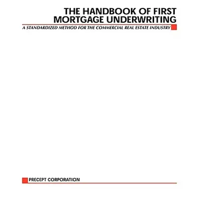 "The Handbook of First Mortgage Underwriting" - "" ("Precept")(Paperback)