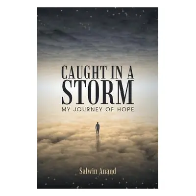 "Caught in a Storm: My Journey of Hope" - "" ("Anand Salwin")(Paperback)