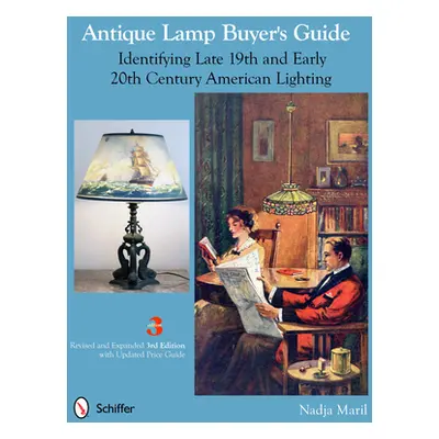 "Antique Lamp Buyer's Guide: Identifying Late 19th and Early 20th Century American Lighting" - "