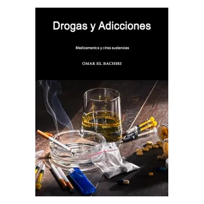 "Drogas y Adicciones, medicamentos y otras sustancias" - "" ("El Bachiri Omar")(Paperback)