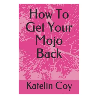 "How To Get Your Mojo Back" - "" ("Coy Katelin")(Paperback)