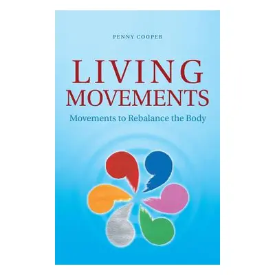 "Living Movements: Movements to Rebalance the Body" - "" ("Cooper Penny")(Paperback)