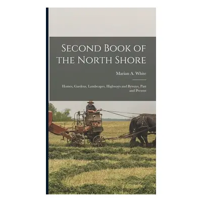 "Second Book of the North Shore; Homes, Gardens, Landscapes, Highways and Byways, Past and Prese