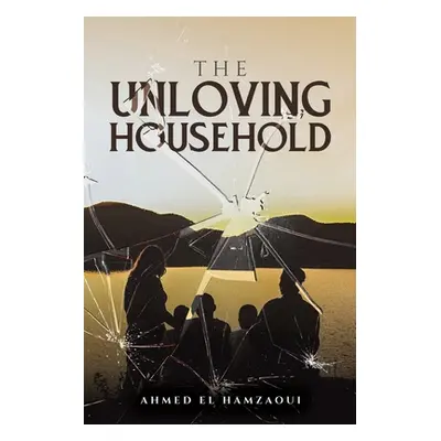 "The Unloving Household" - "" ("El Hamzaoui Ahmed")(Paperback)