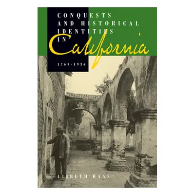 "Conquests and Historical Identities in California, 1769-1936" - "" ("Haas Lisbeth")(Paperback)