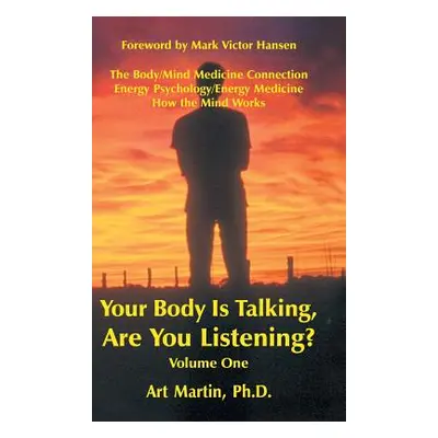 "Your Body Is Talking Are You Listening? Volume One: The Body/Mind Medicine Connection Energy Ps