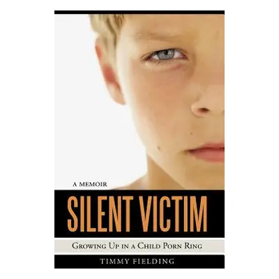 "Silent Victim: Growing Up in a Child Porn Ring" - "" ("Fielding Timmy")(Pevná vazba)