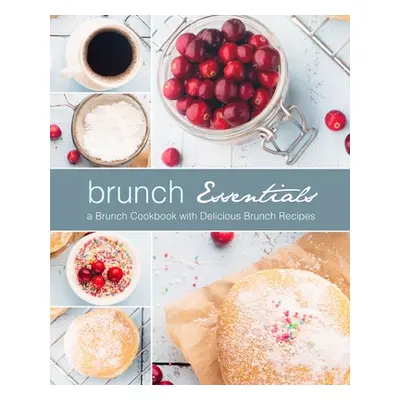 "Brunch Essentials: A Brunch Cookbook with Delicious Brunch Recipes (2nd Edition)" - "" ("Press 