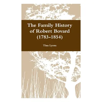 "The Family History of Robert Bovard (1783-1854)" - "" ("Lyons Tina")(Pevná vazba)