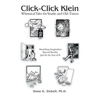 "Click-Click Klein: Whimsical Tales for Youths and Old-Timers" - "" ("Ziebell Donn G.")(Paperbac