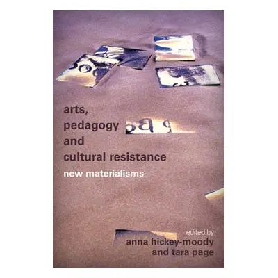 "Arts, Pedagogy and Cultural Resistance: New Materialisms" - "" ("Hickey-Moody Anna")(Paperback)