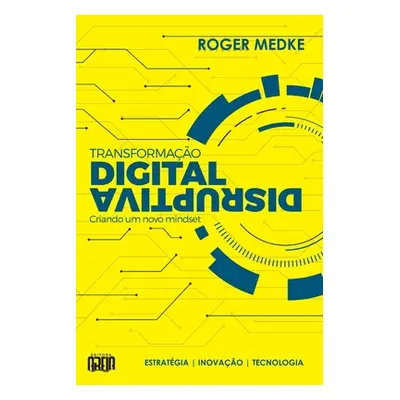 "Transformao Digital Disruptiva: Criando um novo Mindset" - "" ("Medke Roger")(Paperback)