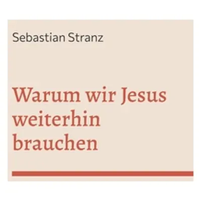 "Warum wir Jesus weiterhin brauchen: Gedanken zu einer Erneuerung des Christentums" - "" ("Stran