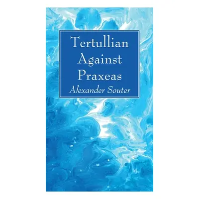 "Tertullian Against Praxeas" - "" ("Souter Alexander")(Pevná vazba)