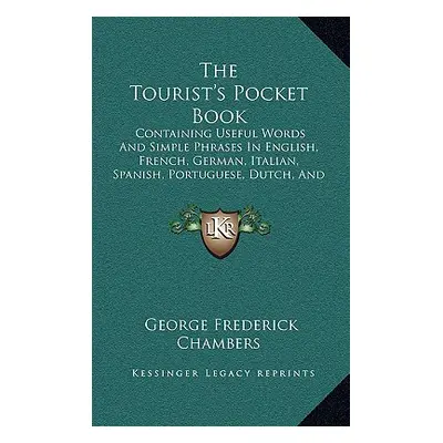 "The Tourist's Pocket Book: Containing Useful Words And Simple Phrases In English, French, Germa