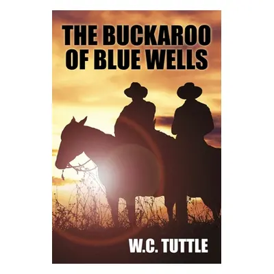 "The Buckaroo of Blue Wells" - "" ("Tuttle W. C.")(Paperback)