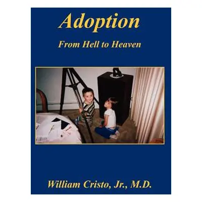 "Adoption: From Hell to Heaven" - "" ("Cristo William Jr.")(Paperback)