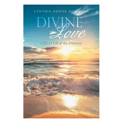 "Divine Love: Creator of the Universe" - "" ("Robinson Cynthia Denise")(Paperback)