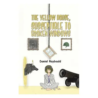 "The Yellow House, Susceptible to Broken Windows" - "" ("Raybould Daniel")(Paperback)